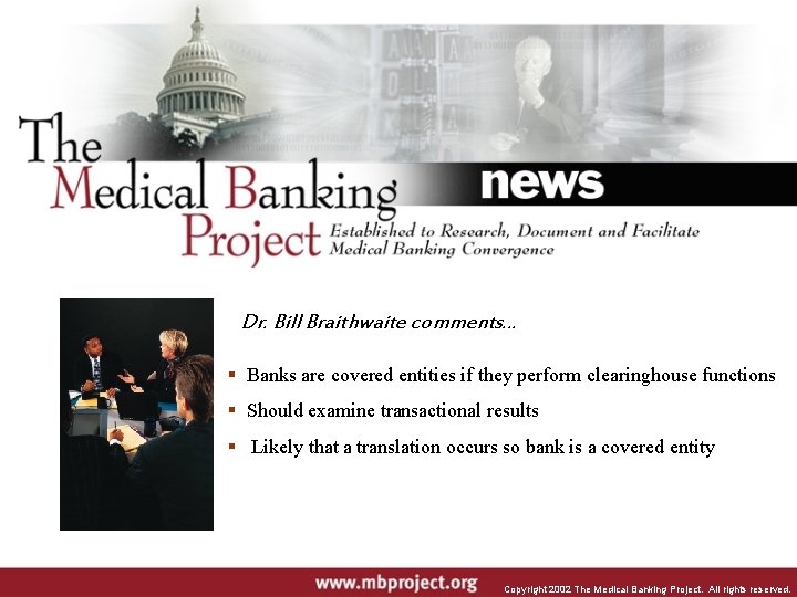 Dr. Bill Braithwaite comments… Banks are covered entities if they perform clearinghouse functions Should