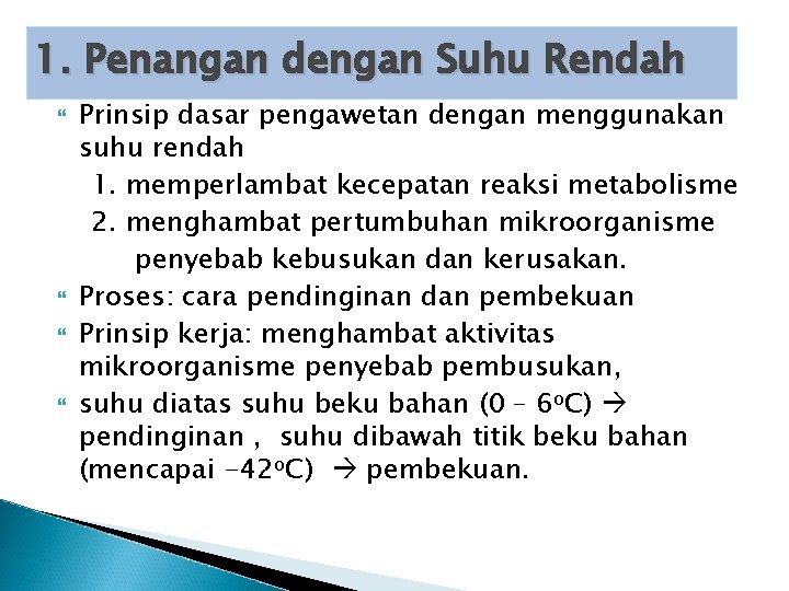 1. Penangan dengan Suhu Rendah Prinsip dasar pengawetan dengan menggunakan suhu rendah 1. memperlambat