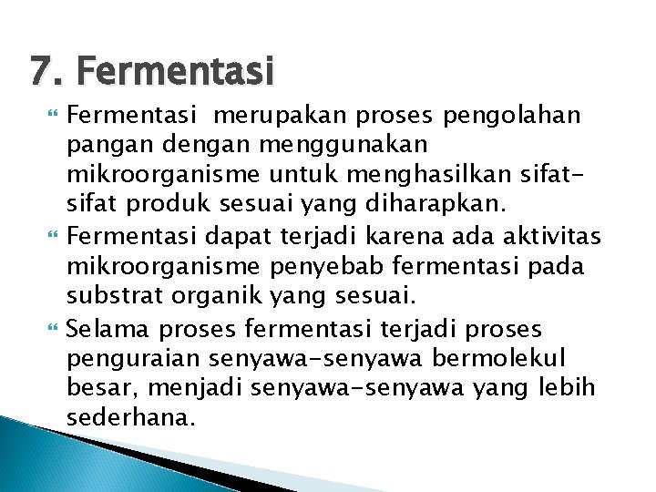 7. Fermentasi merupakan proses pengolahan pangan dengan menggunakan mikroorganisme untuk menghasilkan sifat produk sesuai