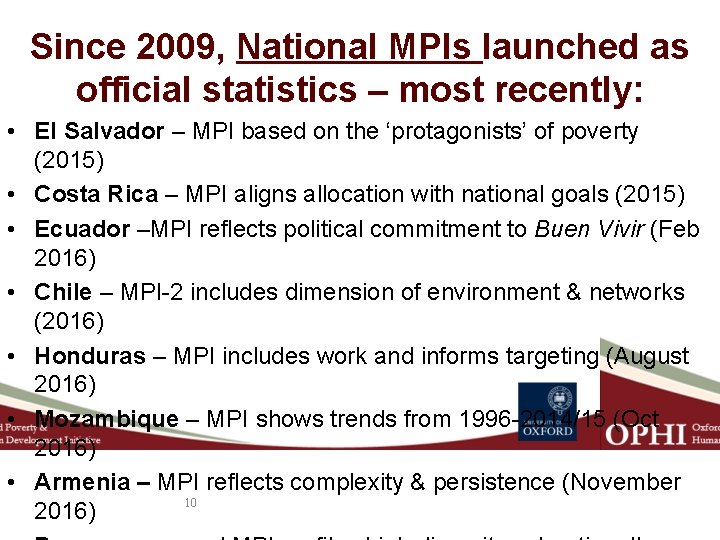 Since 2009, National MPIs launched as official statistics – most recently: • El Salvador