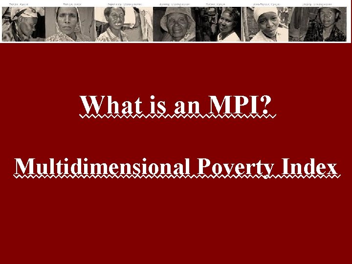 What is an MPI? Multidimensional Poverty Index 