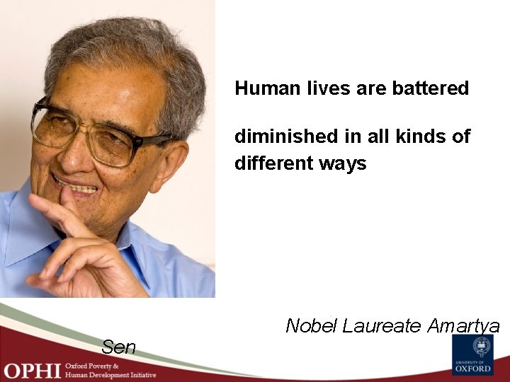 and Human lives are battered diminished in all kinds of different ways . Sen