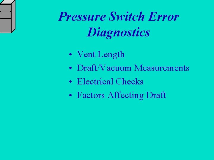 Pressure Switch Error Diagnostics • • Vent Length Draft/Vacuum Measurements Electrical Checks Factors Affecting