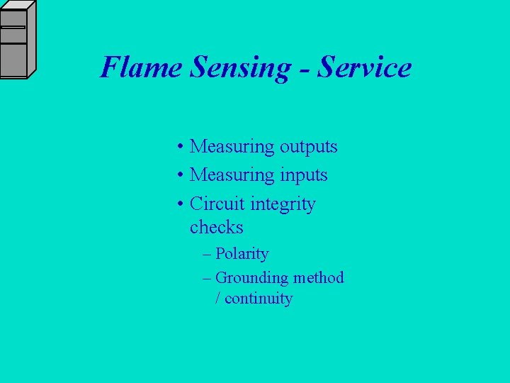 Flame Sensing - Service • Measuring outputs • Measuring inputs • Circuit integrity checks