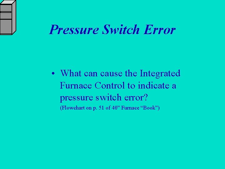 Pressure Switch Error • What can cause the Integrated Furnace Control to indicate a