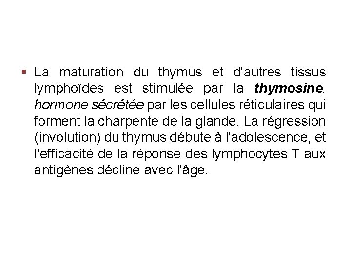 § La maturation du thymus et d'autres tissus lymphoïdes est stimulée par la thymosine,