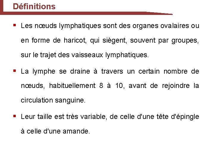 Définitions § Les nœuds lymphatiques sont des organes ovalaires ou en forme de haricot,