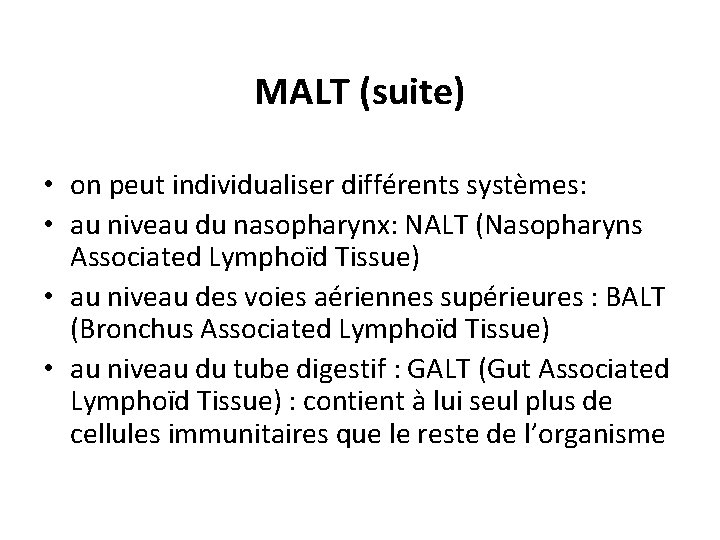 MALT (suite) • on peut individualiser différents systèmes: • au niveau du nasopharynx: NALT