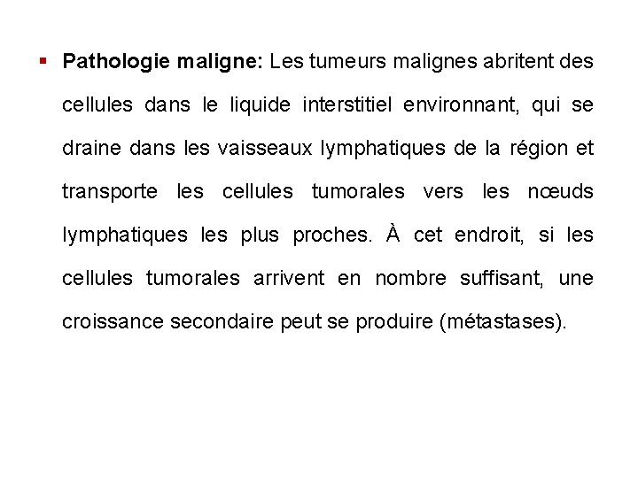§ Pathologie maligne: Les tumeurs malignes abritent des cellules dans le liquide interstitiel environnant,