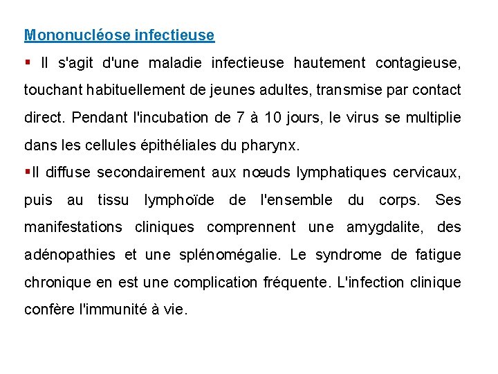 Mononucléose infectieuse § Il s'agit d'une maladie infectieuse hautement contagieuse, touchant habituellement de jeunes