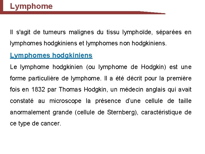 Lymphome Il s'agit de tumeurs malignes du tissu lymphoïde, séparées en lymphomes hodgkiniens et