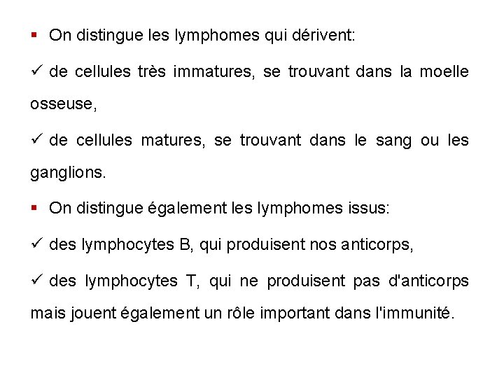 § On distingue les lymphomes qui dérivent: ü de cellules très immatures, se trouvant