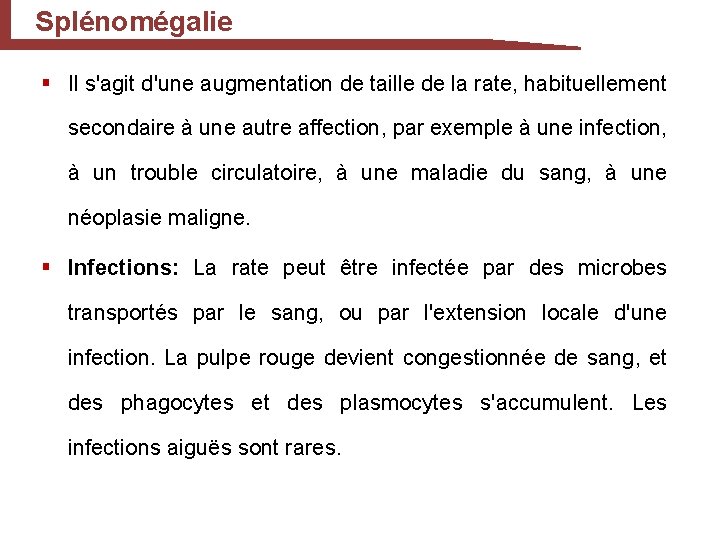 Splénomégalie § Il s'agit d'une augmentation de taille de la rate, habituellement secondaire à