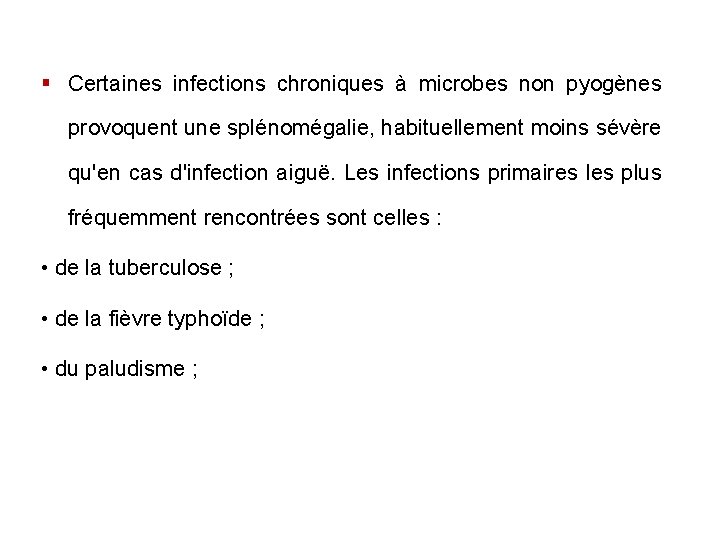 § Certaines infections chroniques à microbes non pyogènes provoquent une splénomégalie, habituellement moins sévère