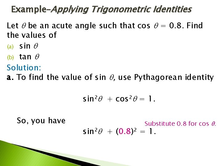 Example–Applying Trigonometric Identities Let be an acute angle such that cos = 0. 8.