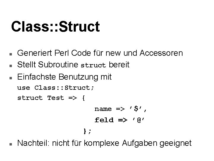 Class: : Struct n n n Generiert Perl Code für new und Accessoren Stellt