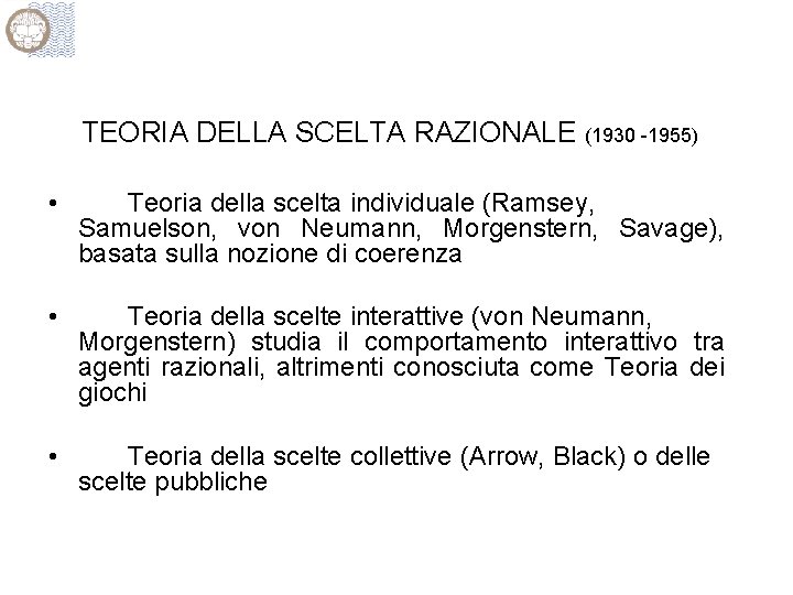 TEORIA DELLA SCELTA RAZIONALE (1930 -1955) • Teoria della scelta individuale (Ramsey, Samuelson, von