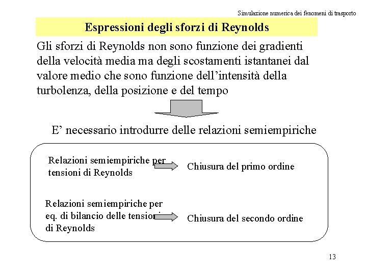 Simulazione numerica dei fenomeni di trasporto Espressioni degli sforzi di Reynolds Gli sforzi di