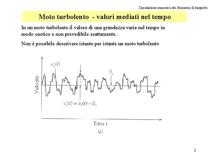 Simulazione numerica dei fenomeni di trasporto Moto turbolento - valori mediati nel tempo In