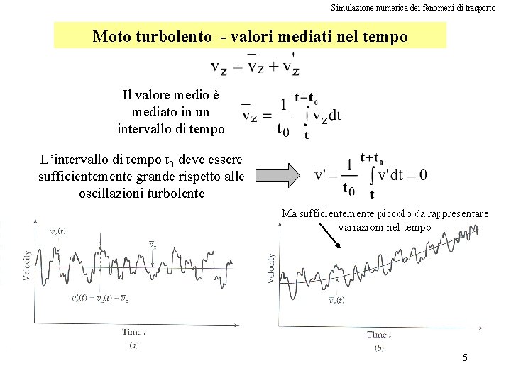 Simulazione numerica dei fenomeni di trasporto Moto turbolento - valori mediati nel tempo Il