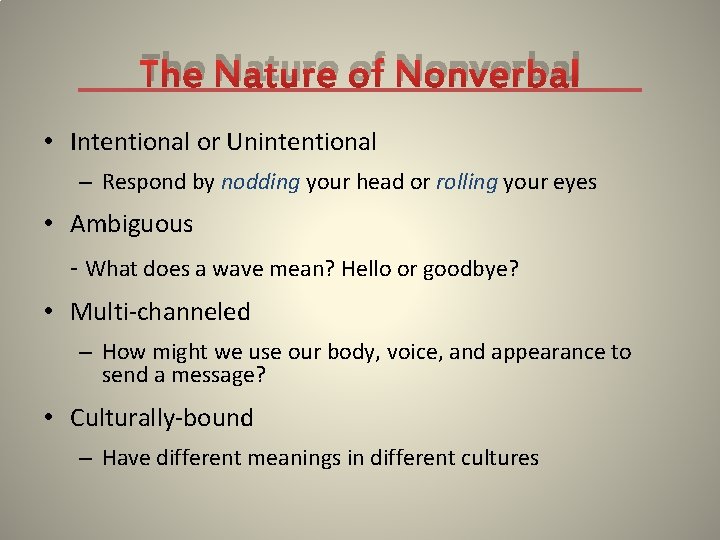 The Nature of Nonverbal • Intentional or Unintentional – Respond by nodding your head