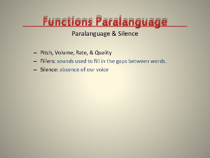 Functions Paralanguage & Silence – Pitch, Volume, Rate, & Quality – Fillers: sounds used
