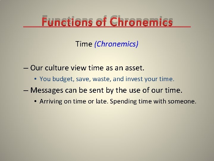 Functions of Chronemics Time (Chronemics) – Our culture view time as an asset. •