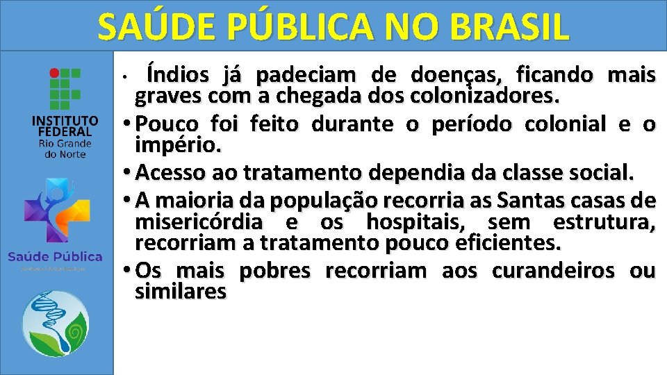 SAÚDE PÚBLICA NO BRASIL Índios já padeciam de doenças, ficando mais graves com a