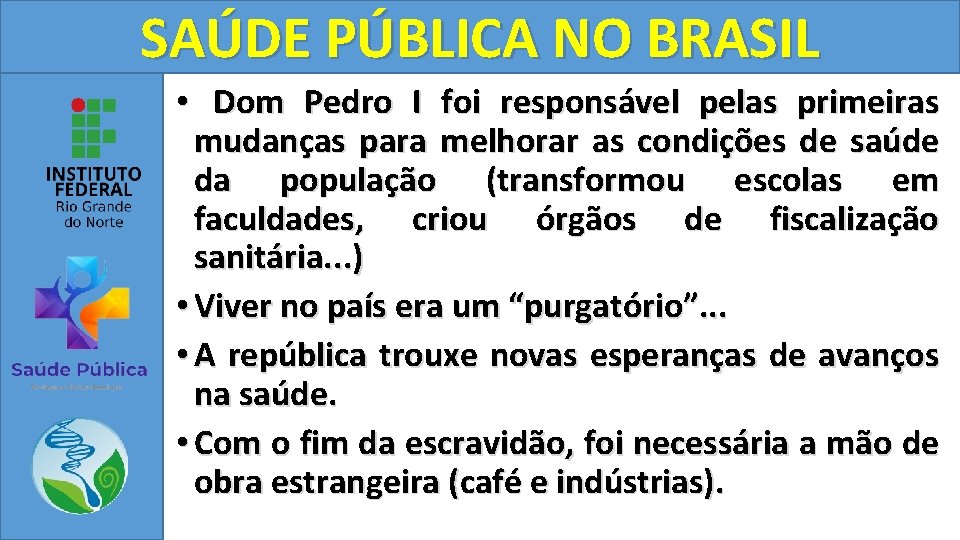 SAÚDE PÚBLICA NO BRASIL • Dom Pedro I foi responsável pelas primeiras mudanças para