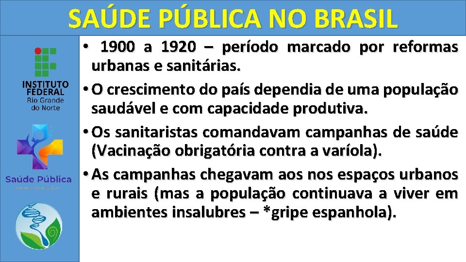 SAÚDE PÚBLICA NO BRASIL • 1900 a 1920 – período marcado por reformas urbanas