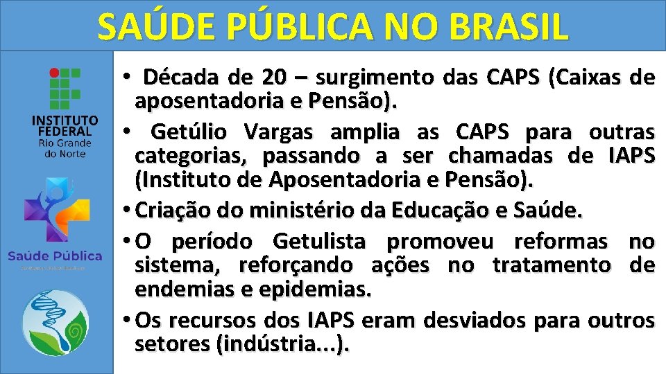 SAÚDE PÚBLICA NO BRASIL • Década de 20 – surgimento das CAPS (Caixas de