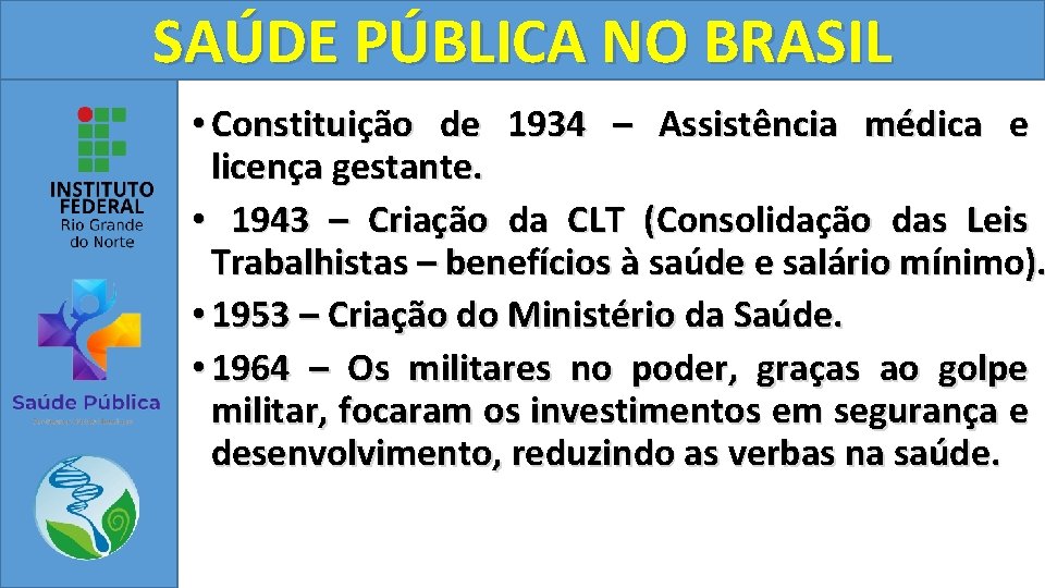 SAÚDE PÚBLICA NO BRASIL • Constituição de 1934 – Assistência médica e licença gestante.