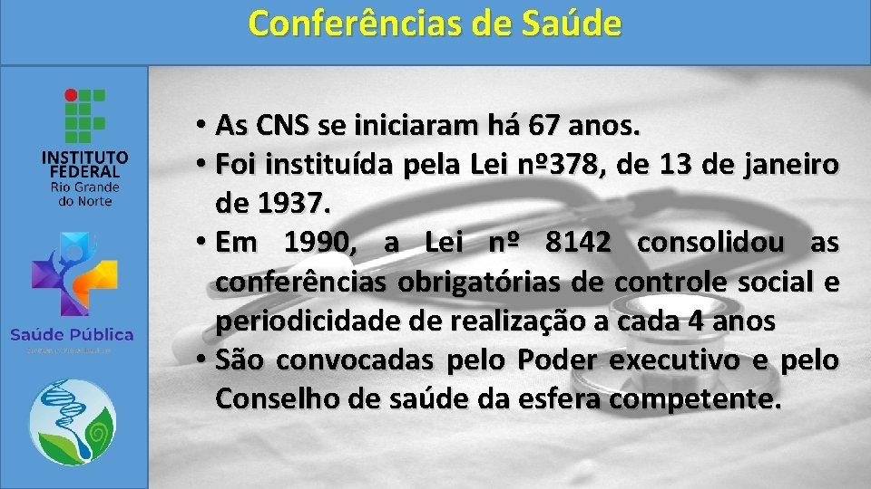 Conferências de Saúde • As CNS se iniciaram há 67 anos. • Foi instituída