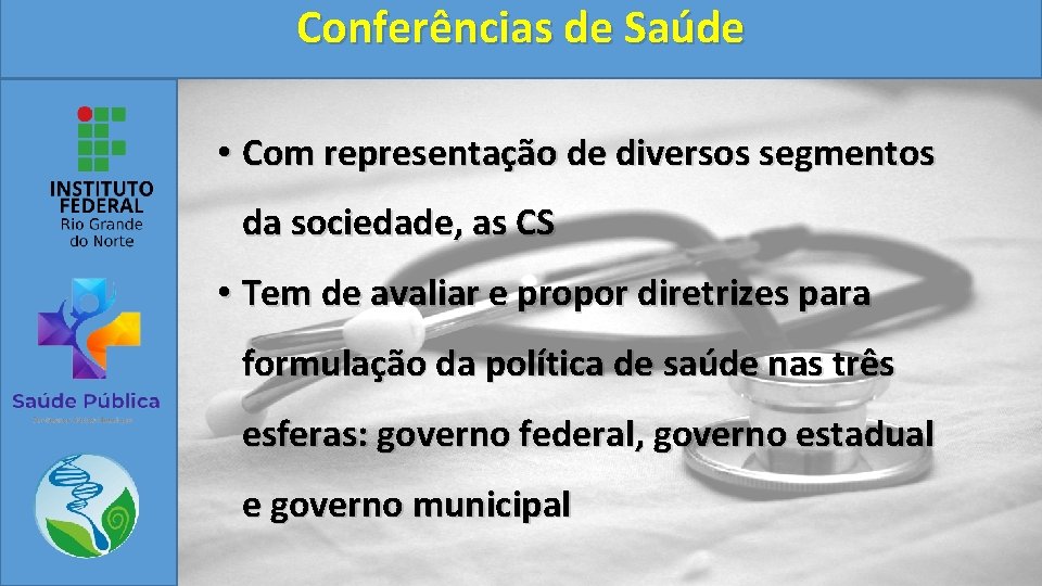 Conferências de Saúde • Com representação de diversos segmentos da sociedade, as CS •