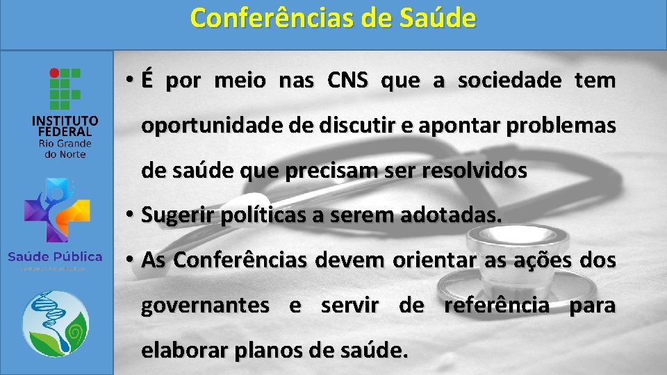 Conferências de Saúde • É por meio nas CNS que a sociedade tem oportunidade