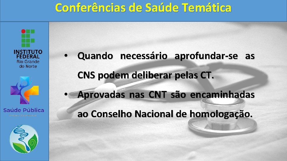 Conferências de Saúde Temática • Quando necessário aprofundar-se as CNS podem deliberar pelas CT.