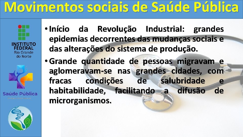 Movimentos sociais de Saúde Pública • Início da Revolução Industrial: grandes epidemias decorrentes das