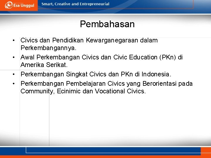 Pembahasan • Civics dan Pendidikan Kewarganegaraan dalam Perkembangannya. • Awal Perkembangan Civics dan Civic Pembahasan • Civics dan Pendidikan Kewarganegaraan dalam Perkembangannya. • Awal Perkembangan Civics dan Civic