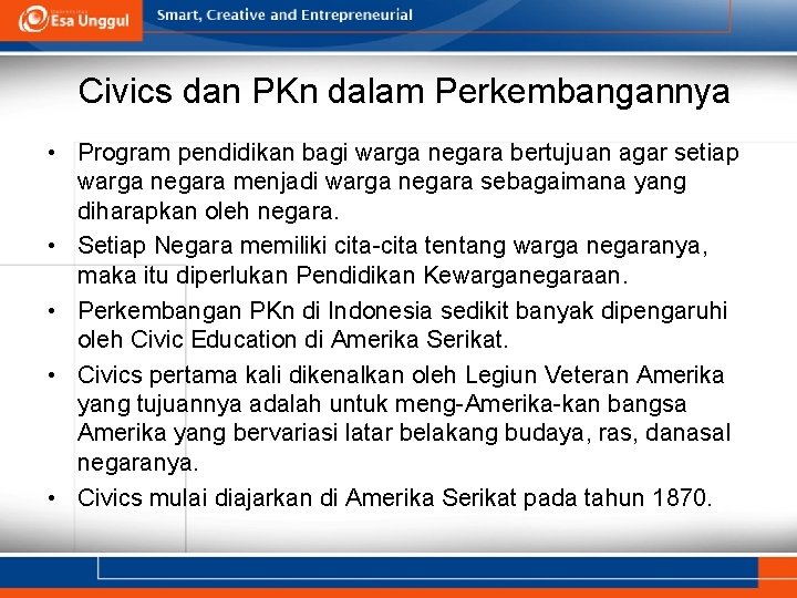 Civics dan PKn dalam Perkembangannya • Program pendidikan bagi warga negara bertujuan agar setiap Civics dan PKn dalam Perkembangannya • Program pendidikan bagi warga negara bertujuan agar setiap