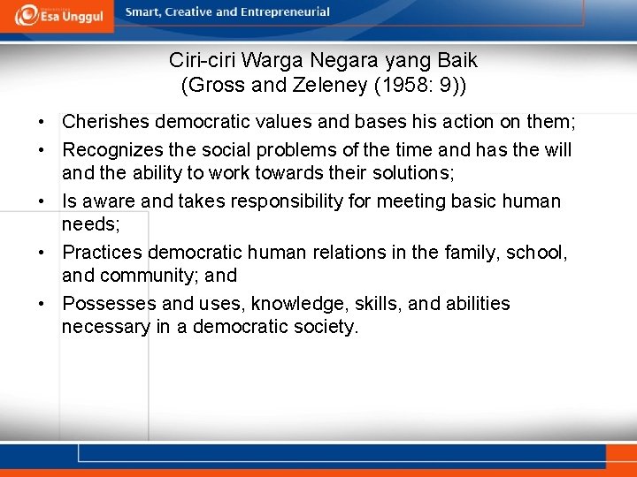 Ciri-ciri Warga Negara yang Baik (Gross and Zeleney (1958: 9)) • Cherishes democratic values Ciri-ciri Warga Negara yang Baik (Gross and Zeleney (1958: 9)) • Cherishes democratic values