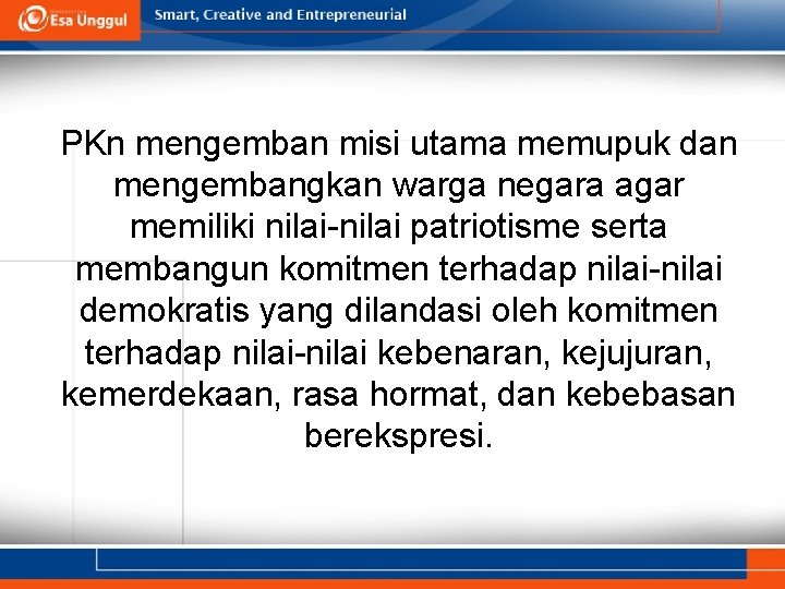 PKn mengemban misi utama memupuk dan mengembangkan warga negara agar memiliki nilai-nilai patriotisme serta PKn mengemban misi utama memupuk dan mengembangkan warga negara agar memiliki nilai-nilai patriotisme serta