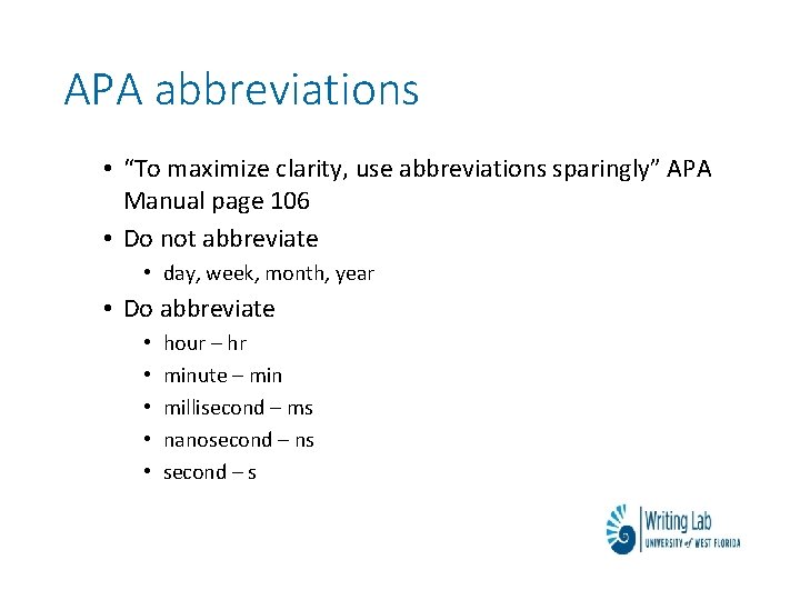 APA abbreviations • “To maximize clarity, use abbreviations sparingly” APA Manual page 106 •