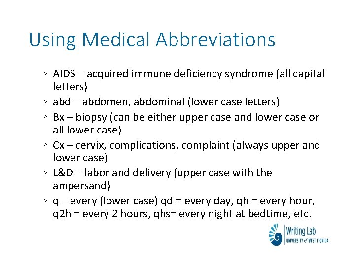 Using Medical Abbreviations ◦ AIDS – acquired immune deficiency syndrome (all capital letters) ◦