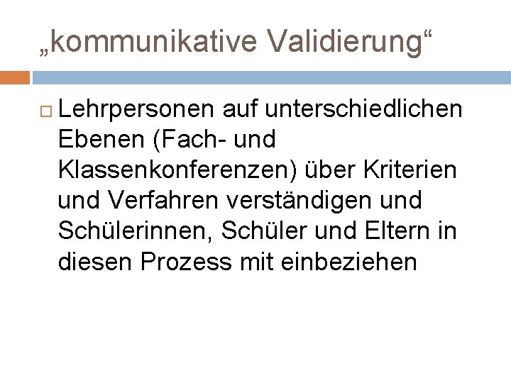 „kommunikative Validierung“ Lehrpersonen auf unterschiedlichen Ebenen (Fach- und Klassenkonferenzen) über Kriterien und Verfahren verständigen