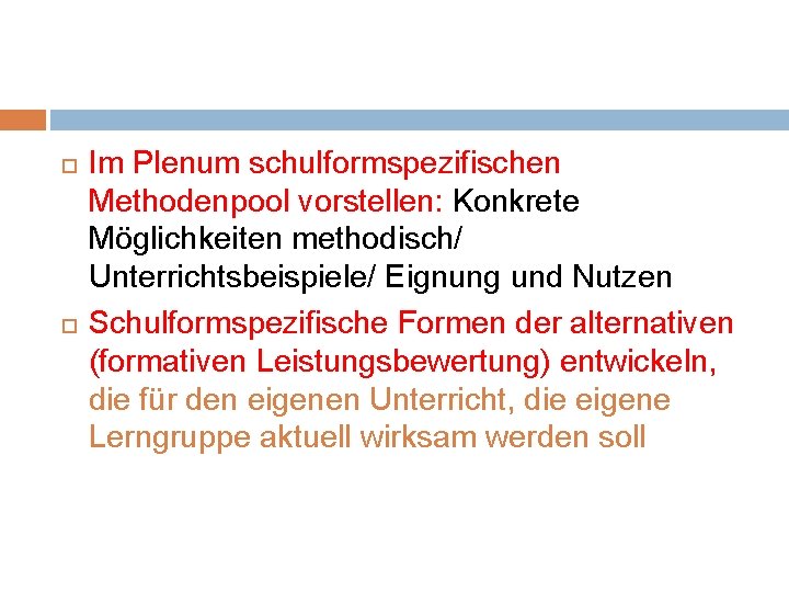  Im Plenum schulformspezifischen Methodenpool vorstellen: Konkrete Möglichkeiten methodisch/ Unterrichtsbeispiele/ Eignung und Nutzen Schulformspezifische