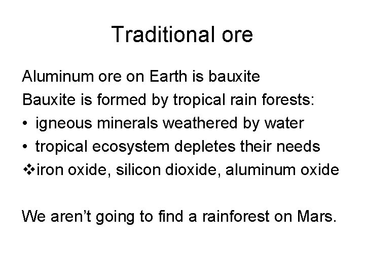 Traditional ore Aluminum ore on Earth is bauxite Bauxite is formed by tropical rain