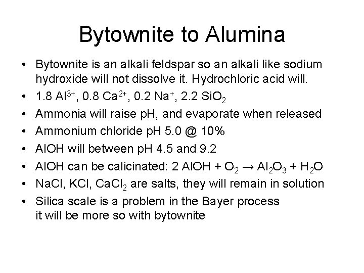 Bytownite to Alumina • Bytownite is an alkali feldspar so an alkali like sodium