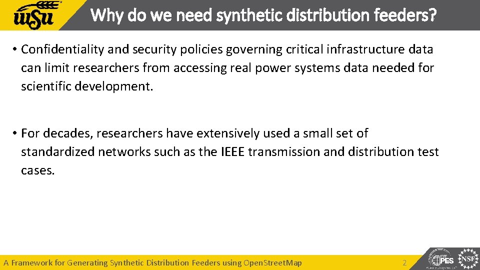 Why do we need synthetic distribution feeders? • Confidentiality and security policies governing critical Why do we need synthetic distribution feeders? • Confidentiality and security policies governing critical