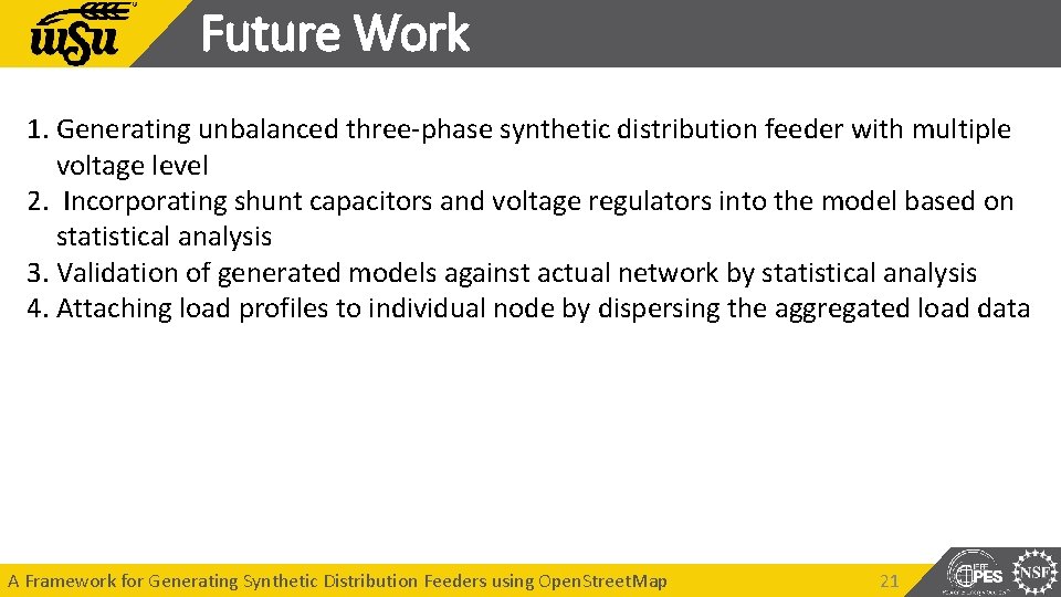 Future Work 1. Generating unbalanced three-phase synthetic distribution feeder with multiple voltage level 2. Future Work 1. Generating unbalanced three-phase synthetic distribution feeder with multiple voltage level 2.
