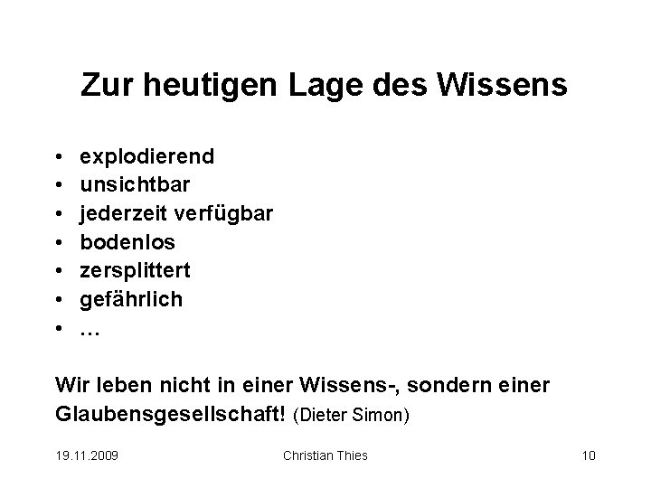 Zur heutigen Lage des Wissens • • explodierend unsichtbar jederzeit verfügbar bodenlos zersplittert gefährlich